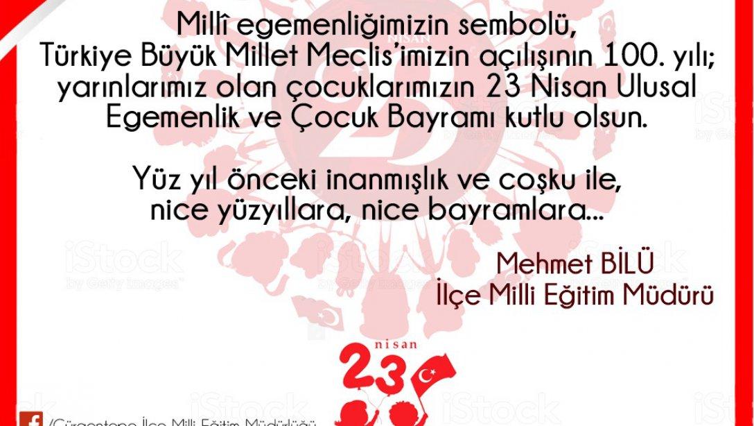 İlçe Milli Eğitim Müdürümüz Mehmet Bilü'nün 23 Nisan Ulusal Egemenlik ve Çocuk Bayramı kutlama mesajı.